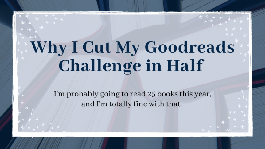 Why I Cut My Goodreads Challenge In Half // 2021 is a new year of reading differently