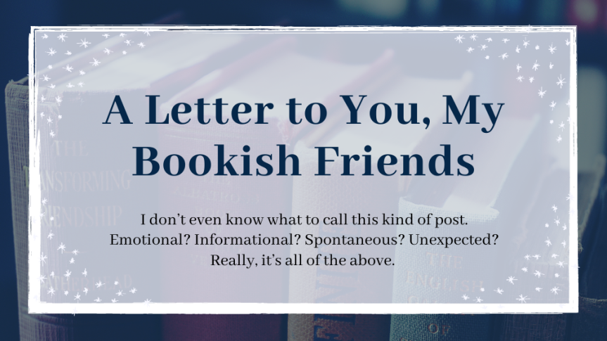 A Letter to You, My Bookish Friends // why i’ve been gone + what’s happening now